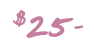 $25